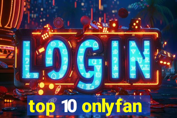 top 10 onlyfan